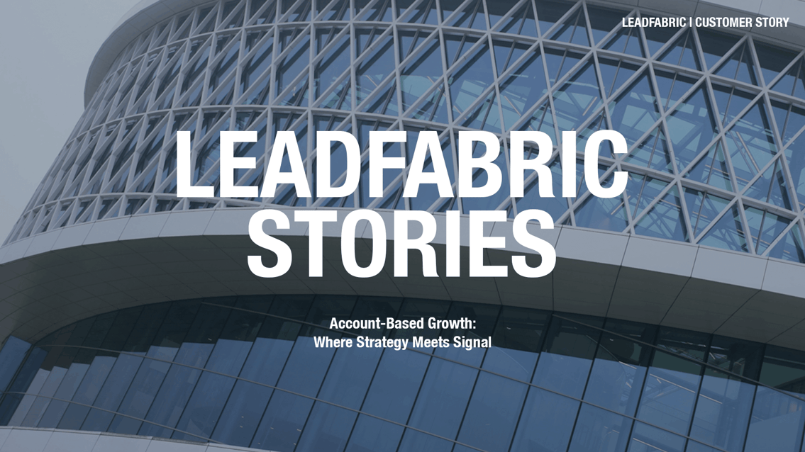 LeadFabric Stories — Account-Based Growth: Where Strategy Meets Signal